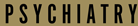 Pychiatry